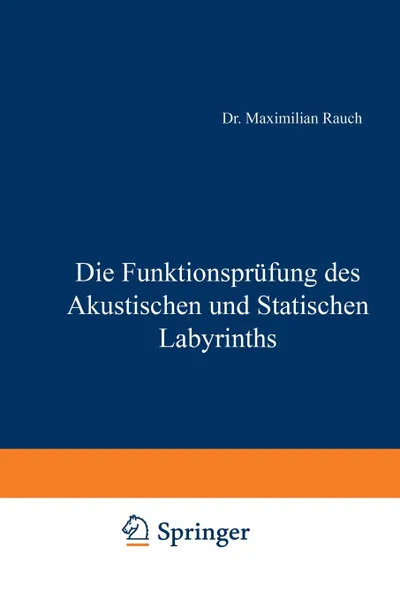 Обложка книги Die Funktionsprufung Des Akustischen Und Statischen Labyrinths, Maximillian Rauch