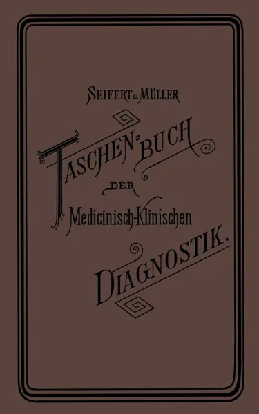 Обложка книги Taschenbuch Der Medicinisch-Klinischen Diagnostik, Friedrich M. Ller, Otto Seifert, Friedrich Muller