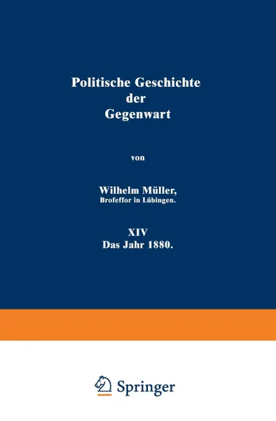 Обложка книги Politische Geschichte Der Gegenwart. XIV Das Jahr 1880, Wilhelm Muller