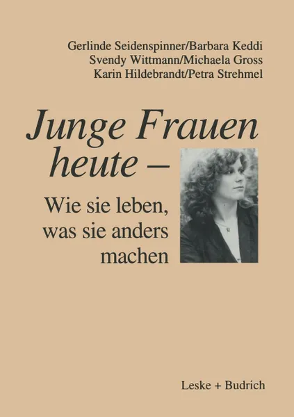 Обложка книги Junge Frauen Heute Wie Sie Leben, Was Sie Anders Machen. Ergebnisse Einer Langsschnittstudie Uber Familiale Und Berufliche Lebenszusammenhange Junger, Gerlinde Seidenglishspinner, Barbara Keddi, Svenglishdy Wittmann