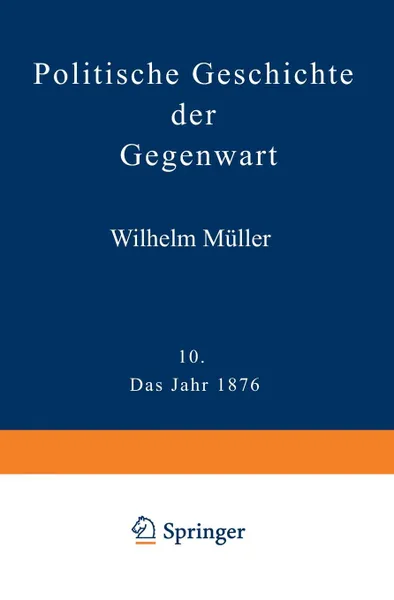 Обложка книги Politische Geschichte Der Gegenwart. X. Das Jahr 1876, Wilhelm Muller