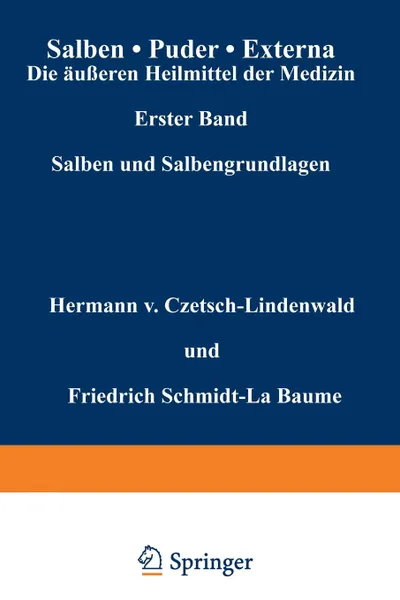 Обложка книги Salben . Puder . Externa. Die Ausseren Heilmittel Der Medizin. Erster Band Salben Und Salbengrundlagen, Hermann V. Czetsch-Lindenwald, Friedrich Schmidt-La Baume, R. Jager