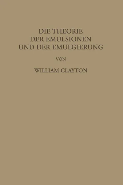 Обложка книги Die Theorie Der Emulsionen Und Der Emulgierung, William Clayton, F. G. Donnan, L. Farmer Loeb