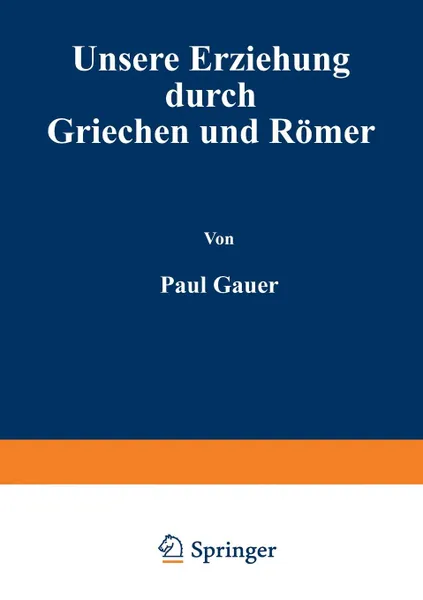 Обложка книги Unsere Erziehung Durch Griechen Und Romer, Paul Cauer