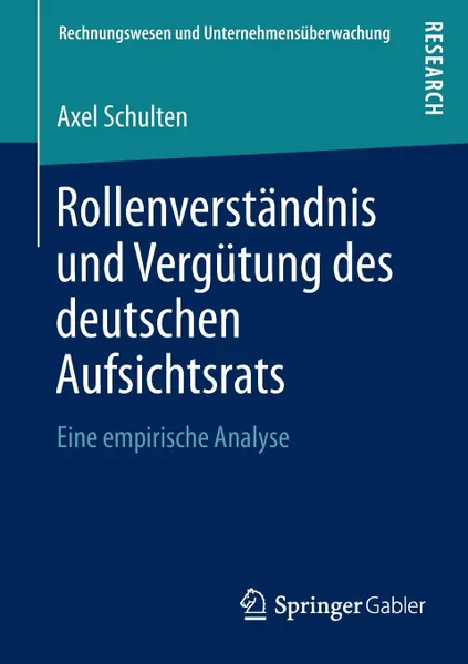 Обложка книги Rollenverstandnis Und Vergutung Des Deutschen Aufsichtsrats. Eine Empirische Analyse, Axel Schulten
