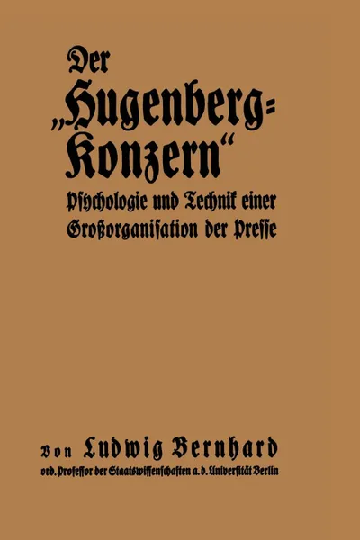 Обложка книги Der Hugenberg-Konzern. Psychologie Und Technik Einer Grossorganisation Der Presse, Ludwig Bernhard