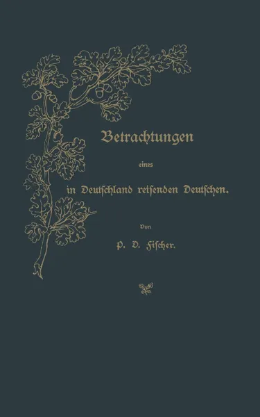 Обложка книги Betrachtungen Eines in Deutschland Reisenden Deutschen, P. D. Fischer, P. D. Fischer