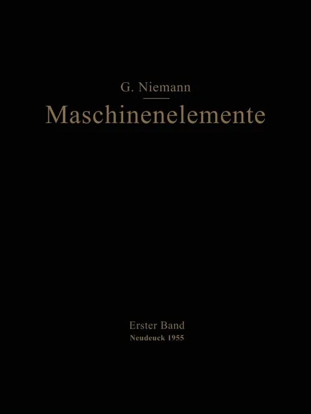 Обложка книги Maschinenelemente. Entwerfen, Berechnen Und Gestalten Im Maschinenbau Ein Lehr- Und Arbeitsbuch Erster Band Grundlagen, Verbindungen, Lag, Gustav Niemann