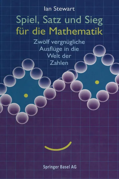 Обложка книги Spiel, Satz Und Sieg Fur Die Mathematik. Zwolf Vergnugliche Ausfluge in Die Welt Der Zahlen, Stewart