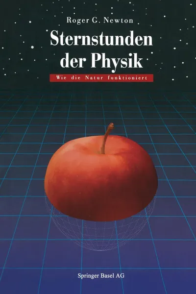 Обложка книги Sternstunden Der Physik. Wie Die Natur Funktioniert, Roger G. Newton, M. Zillgitt