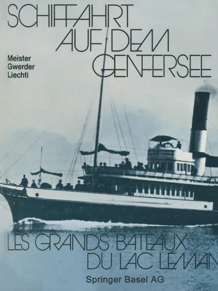 Обложка книги Schiffahrt Auf Dem Genfersee. Les Grands Bateaux Du Lac Leman, Alton Ed. Meister, Gwerder, Liechti