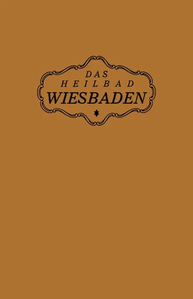 Обложка книги Das Heilbad Wiesbaden. Den Heilungsuchenden Kranken, Den Freunden Und Gasten Des Bades, Na Magistrat Der Stadt Wiesbaden