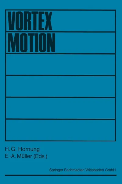 Обложка книги Vortex Motion. Proceedings of a Colloquium Held at Goettingen on the Occasion of the 75th Anniversary of the Aerodynamische Versuchsa, H. G. Hornung, E. -A Muller
