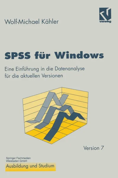 Обложка книги SPSS Fur Windows. Eine Einfuhrung in Die Datenanalyse Fur Die Aktuellen Versionen, Wolf-Michael Kahler, Wolf-Michael Kahler