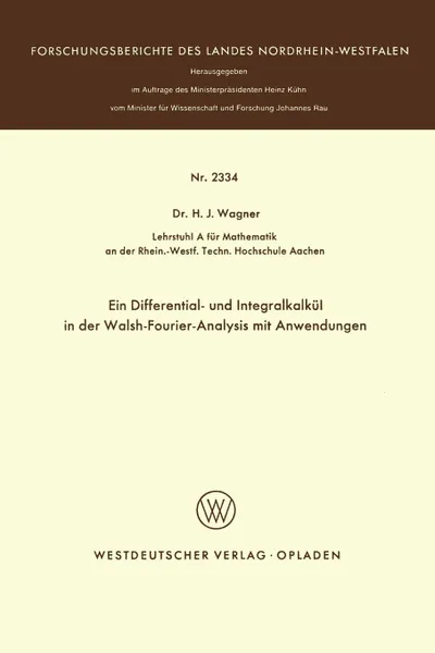 Обложка книги Ein Differential- Und Integralkalkul in Der Walsh-Fourier-Analysis Mit Anwendungen, Heinrich J. Wagner, Heinrich J. Wagner