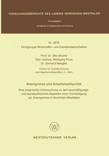 Обложка книги Altersgrenze und Arbeitsmarktpolitik. Eine empirische Untersuchung zu den beschaftigungs- und sozialpolitischen Aspekten einer Vorverlegung der Altersgrenze in Nordrhein-Westfalen, Otto Blume