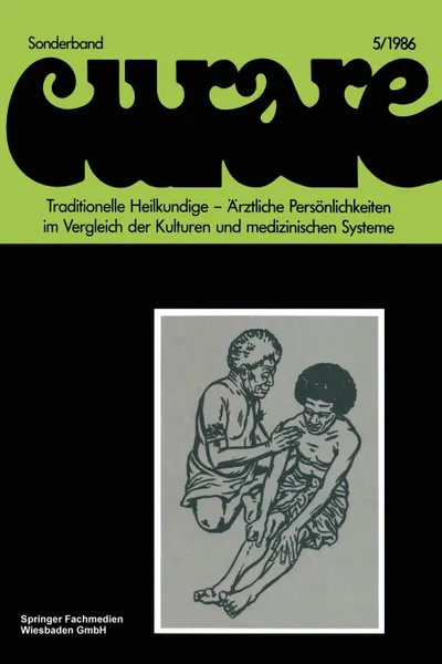 Обложка книги Traditionelle Heilkundige - Arztliche Personlichkeiten im Vergleich der Kulturen und medizinischen Systeme / Traditional Healers - Iatric Personalities in Different Cultures and Medical Systems. Beitrage und Nachtrage zur 6.             internatio..., Wolfgang Schievenhövel