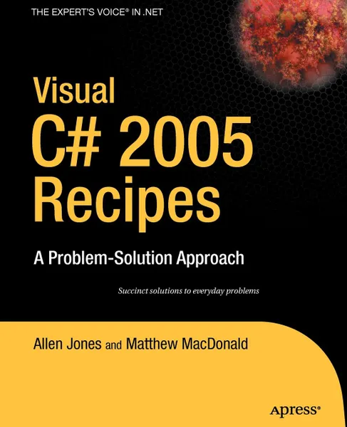 Обложка книги Visual C# 2005 Recipes. A Problem-Solution Approach, Allen Jones, Matthew MacDonald, Rakesh Rajan