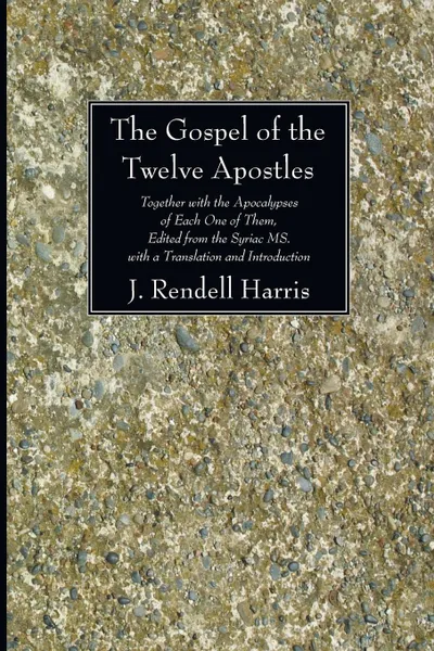 Обложка книги The Gospel of the Twelve Apostles, J. Rendel Harris