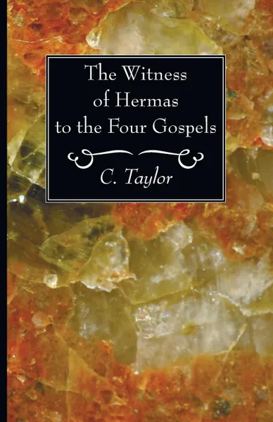 Обложка книги The Witness of Hermas to the Four Gospels, C. Taylor