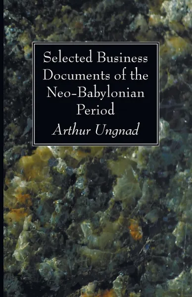 Обложка книги Selected Business Documents of the Neo-Babylonian Period, Arthur Ungnad