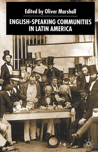 Обложка книги English-Speaking Communities in Latin America Since Indepence, Oliver Marshall