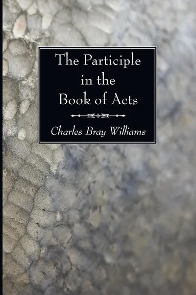 Обложка книги The Participle in the Book of Acts, Charles Bray Williams