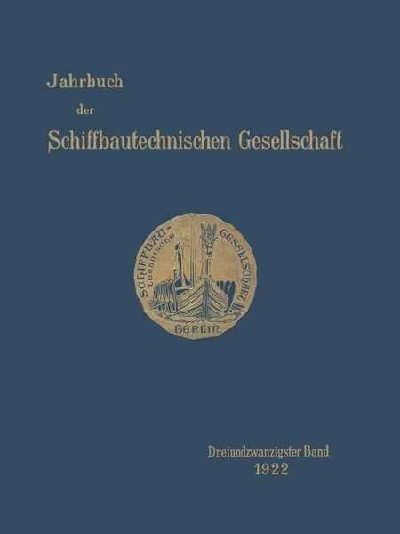 Обложка книги Jahrbuch Der Schiffbautechnischen Gesellschaft. Dreiundzwanzigster Band, Graf Vom Arco, G. Bauer, K. Roeser