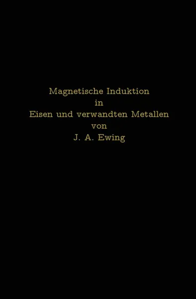 Обложка книги Magnetische Induktion in Eisen und verwandten Metallen, J. A. Ewing, L. Holborn, St. Lindeck