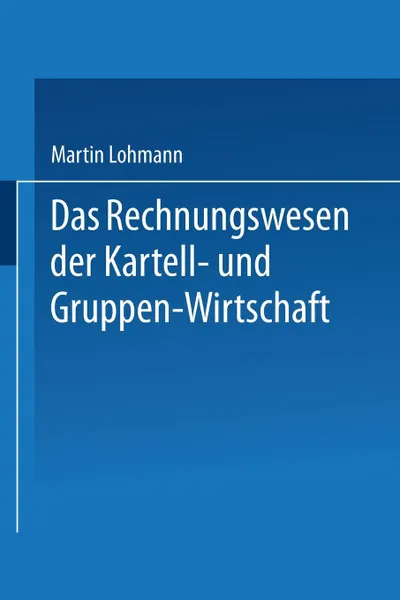 Обложка книги Das Rechnungswesen Der Kartell- Und Gruppen-Wirtschaft, Martin Lohmann