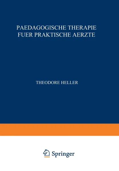 Обложка книги Paedagogische Therapie Fuer Praktische Aerzte. Allgemeiner Teil, Theodor Heller