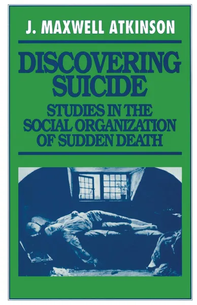 Обложка книги Discovering Suicide. Studies in the Social Organization of Sudden Death, J Maxwell Atkinson