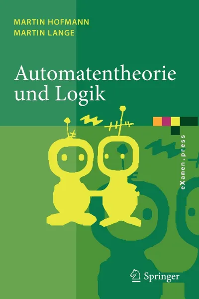 Обложка книги Automatentheorie und Logik, Martin Hofmann, Martin Lange