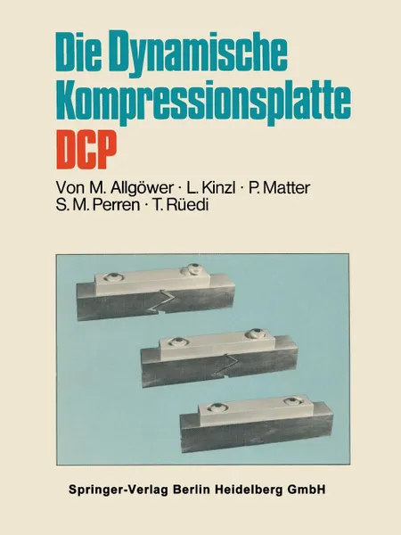 Обложка книги Die Dynamische Kompressionsplatte Dcp, Martin Allgwer, L. Kinzl, P. Matter