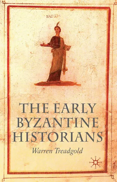 Обложка книги The Early Byzantine Historians, Warren Treadgold