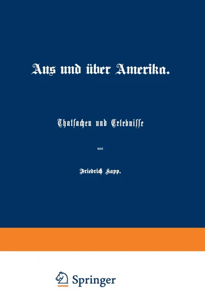 Обложка книги Aus Und Uber Amerika. Thatsachen Und Erlebnisse, Friedrich Kapp