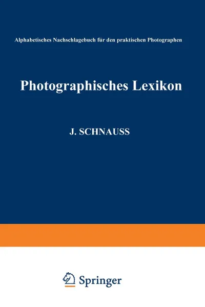 Обложка книги Photographisches Lexikon. Alphabetisches Nachschlagebuch Fur Den Praktischen Photographen, Karl De Roth