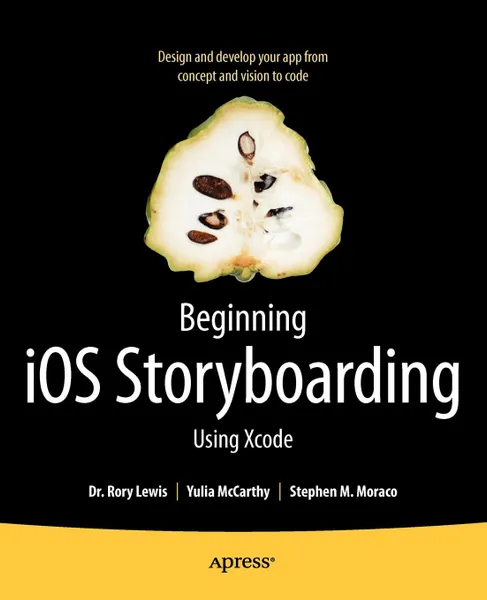 Обложка книги Beginning IOS Storyboarding. Using Xcode, Rory Lewis, Yulia McCarthy, Stephen M. Moraco