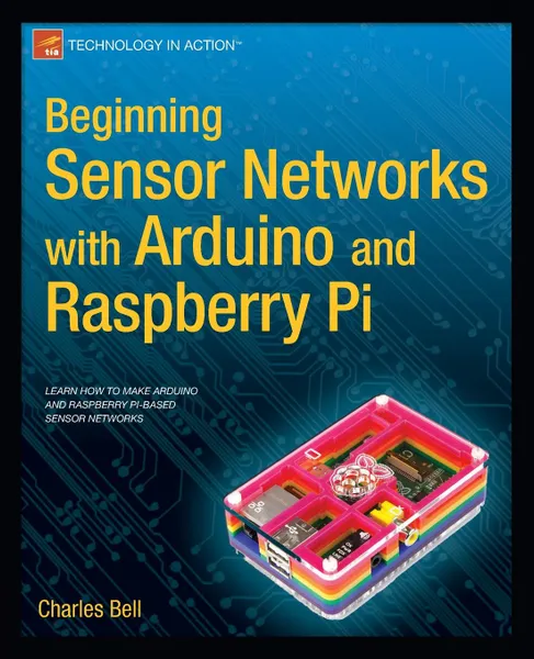 Обложка книги Beginning Sensor Networks with Arduino and Raspberry Pi, Charles Bell