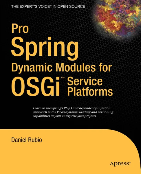 Обложка книги Pro Spring Dynamic Modules for Osgi Service Platforms. From Novice to Professional, Daniel Rubio