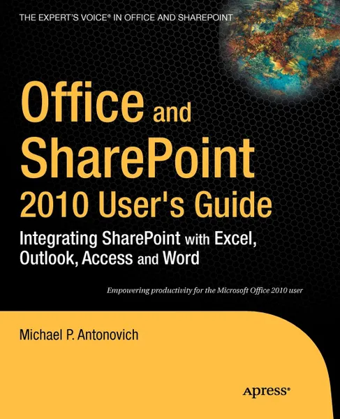 Обложка книги Office and Sharepoint 2010 User's Guide. Integrating Sharepoint with Excel, Outlook, Access and Word, Michael P. Antonovich