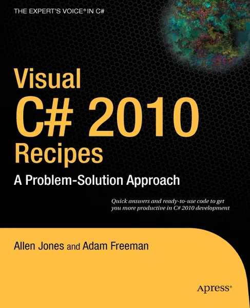 Обложка книги Visual C# 2010 Recipes. A Problem-Solution Approach, Allen Jones, Adam Freeman