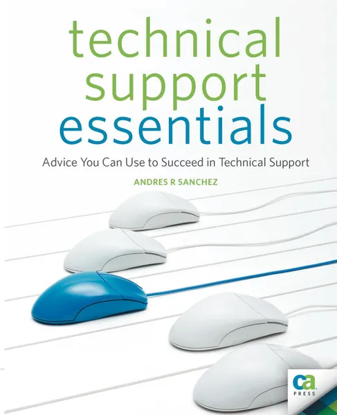 Обложка книги Technical Support Essentials. Advice to Succeed in Technical Support, Andrew Sanchez, Karen Sleeth