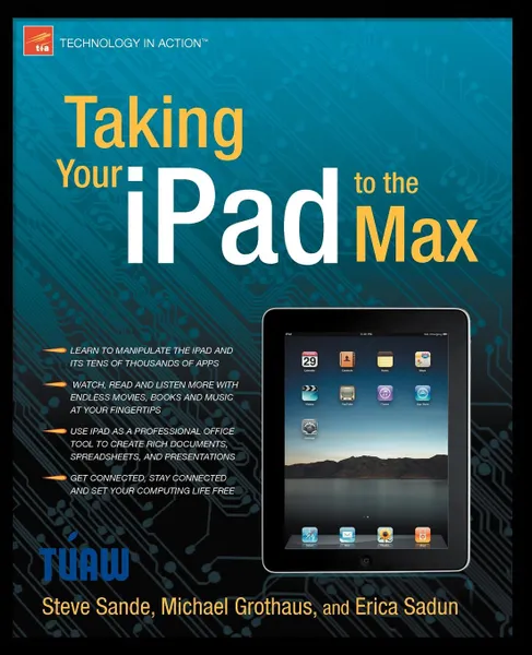 Обложка книги Taking Your iPad to the Max, Steve Sande, Michael Grothaus, Erica Sadun