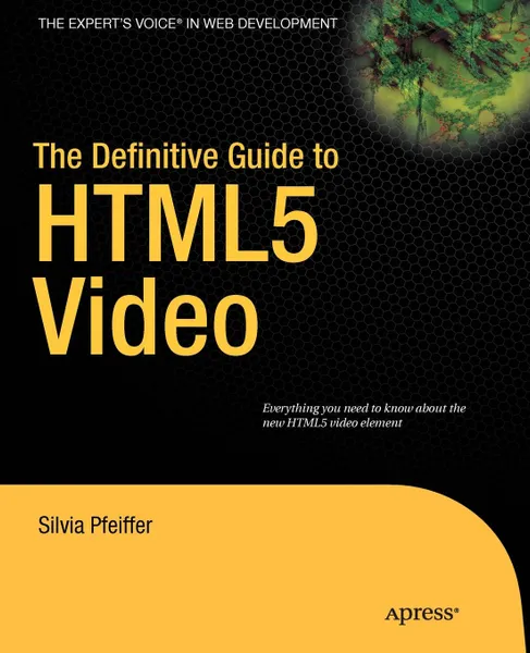 Обложка книги The Definitive Guide to HTML5 Video, Silvia Pfeiffer