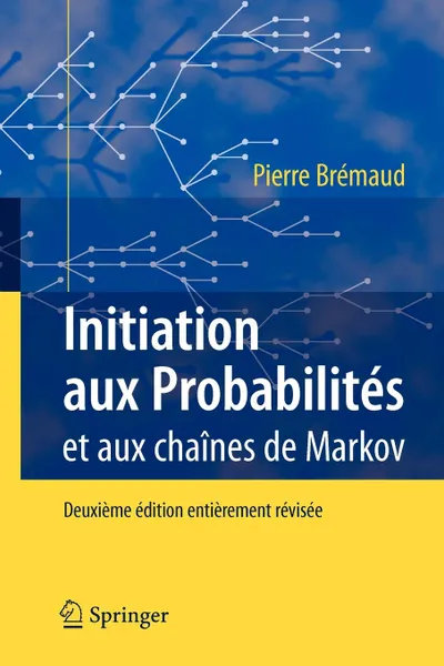 Обложка книги Initiation Aux Probabilites. Et Aux Chaines de Markov, Pierre Bremaud, Pierre Bra(c)Maud, Pierre Br Maud