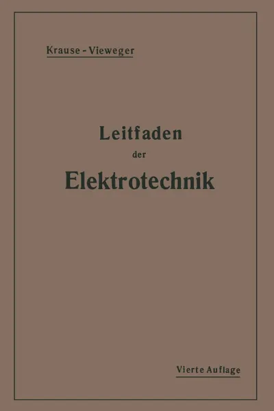 Обложка книги Kurzer Leitfaden Der Elektrotechnik. Fur Unterricht Und Praxis in Allgemeinverstandlicher Darstellung, Rudolf Krause