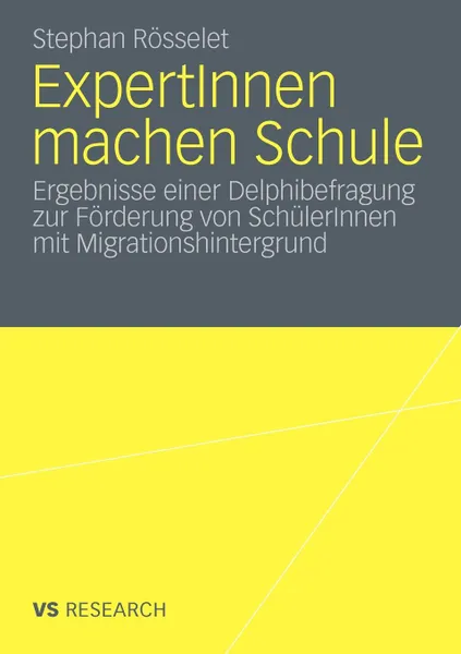 Обложка книги ExpertInnen machen Schule. Ergebnisse einer Delphibefragung zur Forderung von SchulerInnen mit Migrationshintergrund, Stephan Rösselet