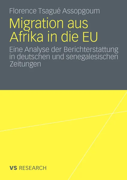 Обложка книги Migration Aus Afrika in Die Eu. Eine Analyse Der Berichterstattung in Deutschen Und Senegalesischen Zeitungen, Florence Tsagu Assopgoum, Florence Tsague Assopgoum