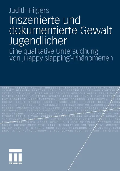 Обложка книги Inszenierte und dokumentierte Gewalt Jugendlicher. Eine qualitative Untersuchung von 'Happy slapping'-Phanomenen, Judith Hilgers